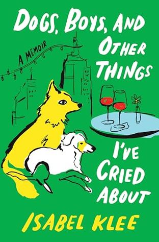 Boekomslag van Dogs, Boys, and Other Things I've Cried About door Isabel Klee
