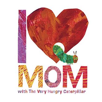 Boekomslag van I Love Mom with the Very Hungry Caterpillar door Eric Carle