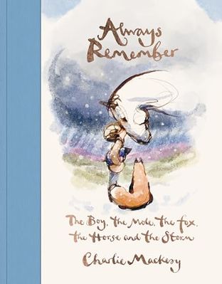 Boekomslag van Always Remember: the Boy, the Mole, the Fox, the Horse and the Storm door Charlie Mackesy