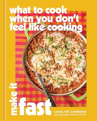 Boekomslag van What to Cook When You Don't Feel Like Cooking: Make It Fast door Caroline Chambers