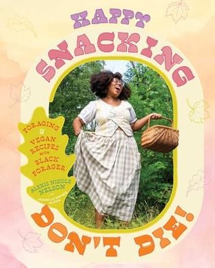 Boekomslag van Happy Snacking, Don't Die! door Alexis Nikole Nelson with Jeanelle Hayner Olson
