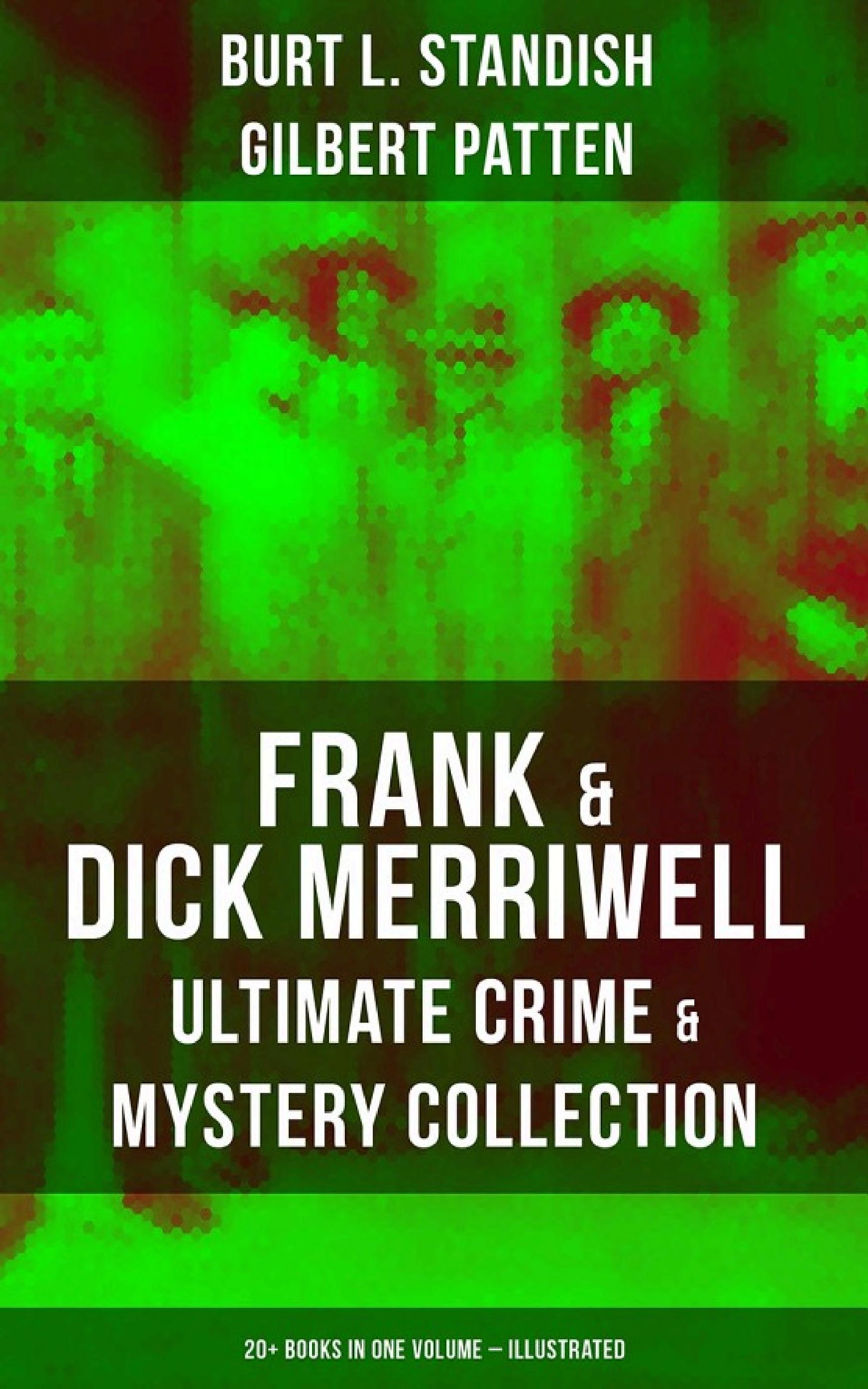 Boekomslag van Frank & Dick Merriwell – Ultimate Crime & Mystery Collection: 20+ Books in One Volume (illustrated) door Burt L. Standish