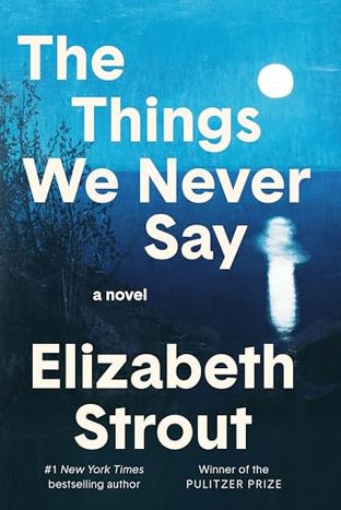 Boekomslag van The Things We Never Say door Elizabeth Strout